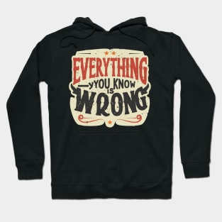 Everything you know is wrong Hoodie